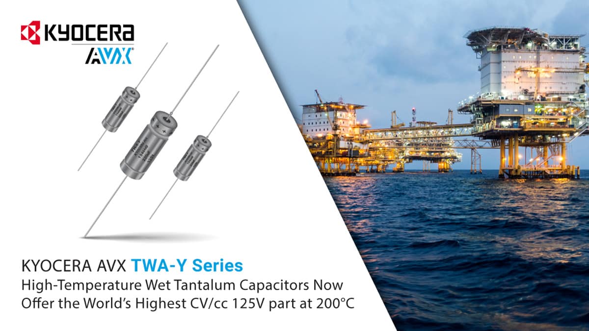 KYOCERA AVX Wet Tantalum Capacitors Offer the World’s Highest CV/cc at 200°C at 125V