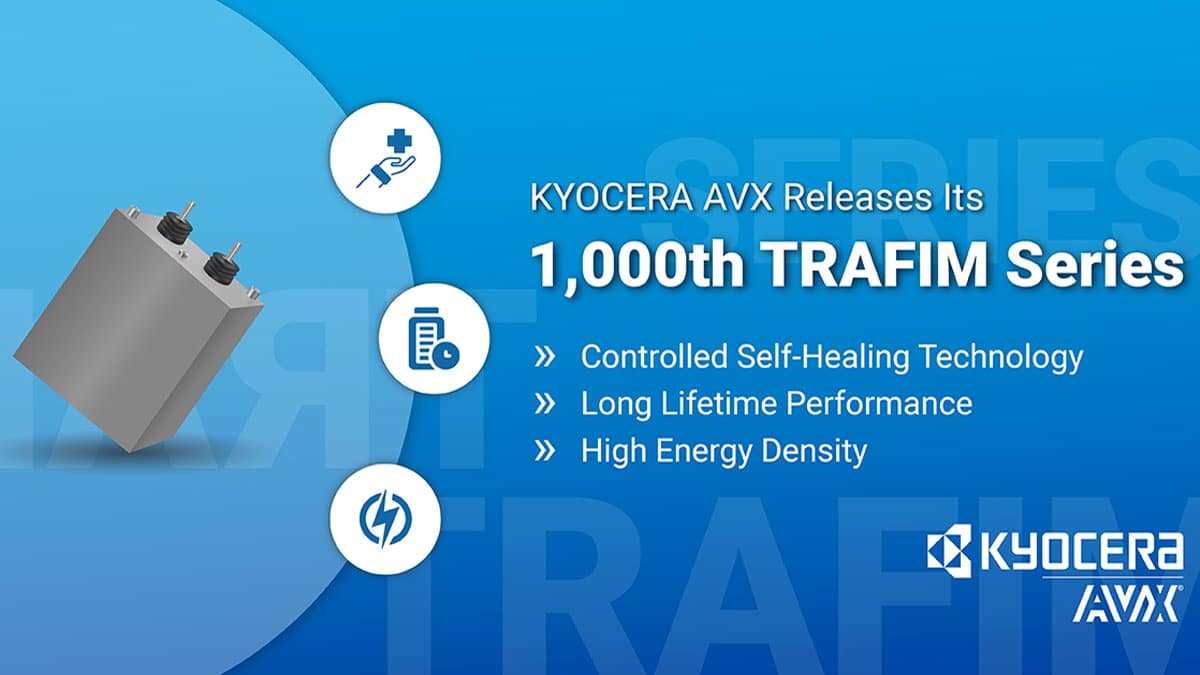 KYOCERA AVX Celebrates 1,000th TRAFIM High-Voltage Power Film Capacitor
