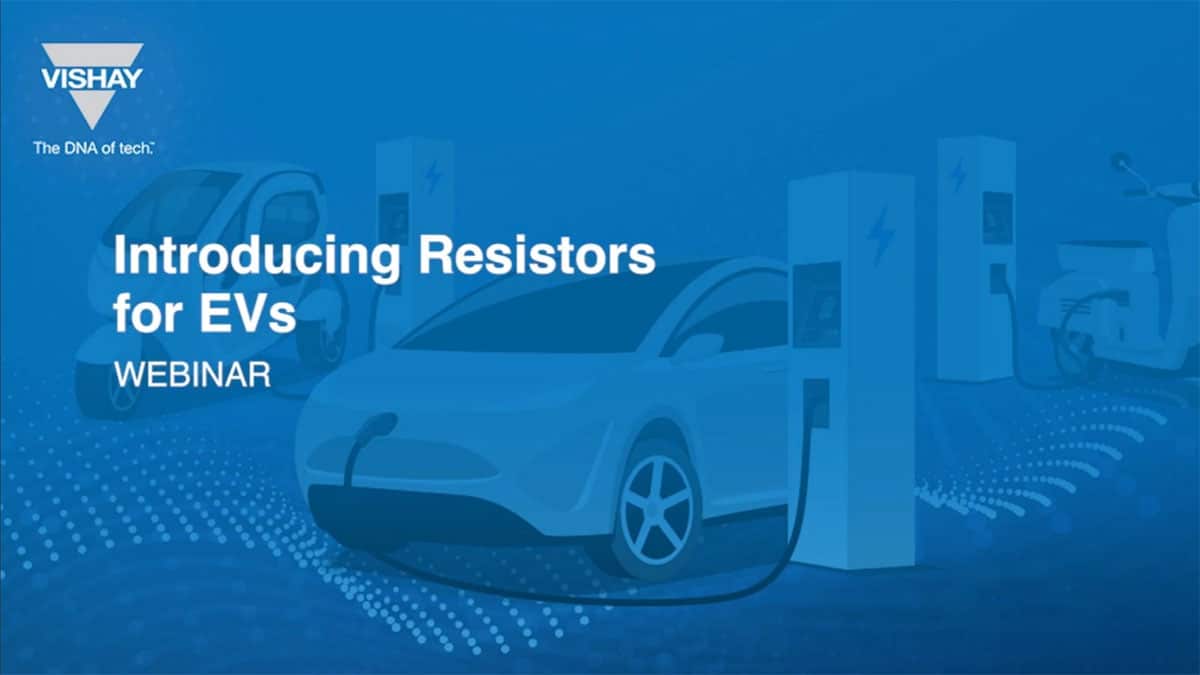 Resistors and Thermistors for EVs; Vishay Webinar