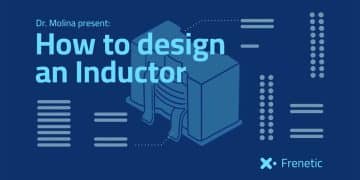 How to Design an Inductor; Frenetic Webinar