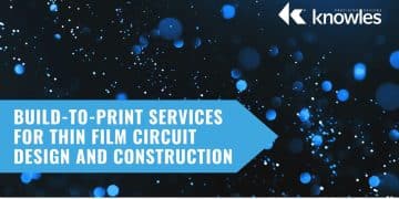 Knowles Offers Build-to-Print Services for Thin Film Circuits