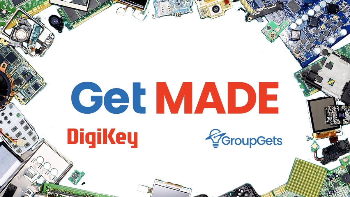＂Get Made＂ DigiKey Partners with GroupGets to Enable Hardware Startups to Bring Products to Market