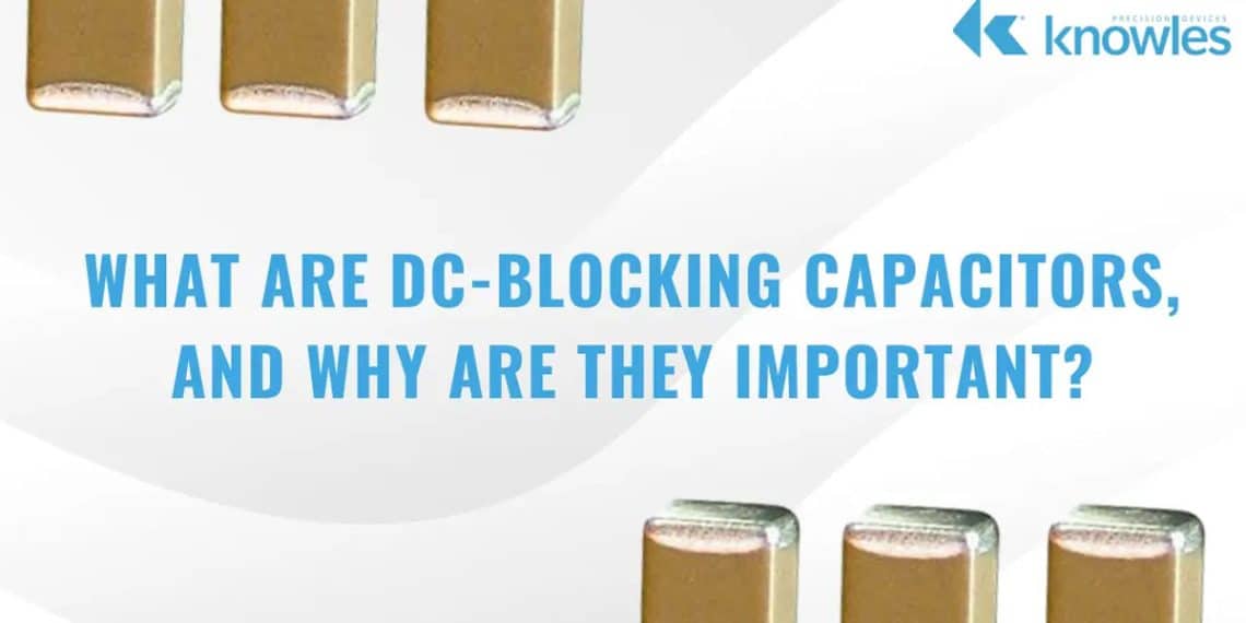 What Are DCBlocking Capacitors, and Why Are They Important?