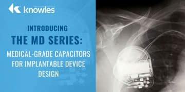 Knowles Introducing Medical-Grade Ceramic Capacitors for Implantable Device Design