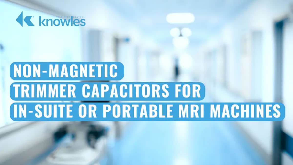 Non-Magnetic Capacitors and Trimmers for MRI Machines